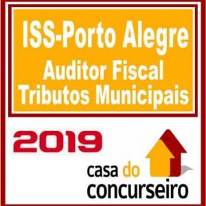 ISS-PORTO ALEGRE (AUDITOR FISCAL) PÓS EDITAL CASA DO CONCURSEIRO 2019.2