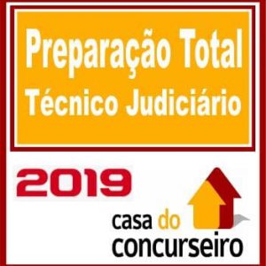 TÉCNICO JUDICIÁRIO (PREPARAÇÃO TOTAL) CASA DO CONCURSEIRO 2019.2