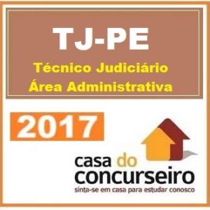 TJ PE – Técnico Judiciário – Especialidade Judiciária e Administrativa – Casa 2017