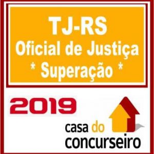 TJ-RS – OFICIAL DE JUSTIÇA (SUPERAÇÃO) CASA DO CONCURSEIRO 2019.1