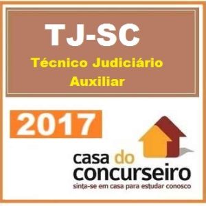 TJ SC – Técnico Judiciário Auxiliar – Casa do Concurseiro 2017